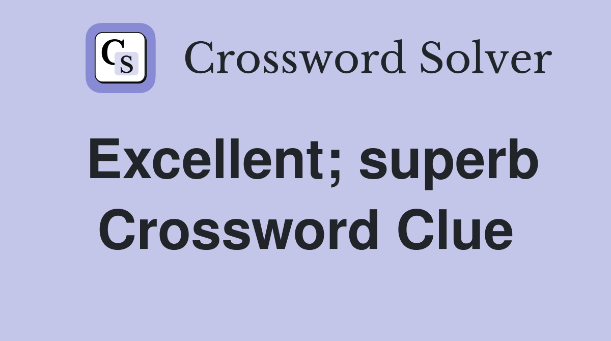 Excellent; superb Crossword Clue