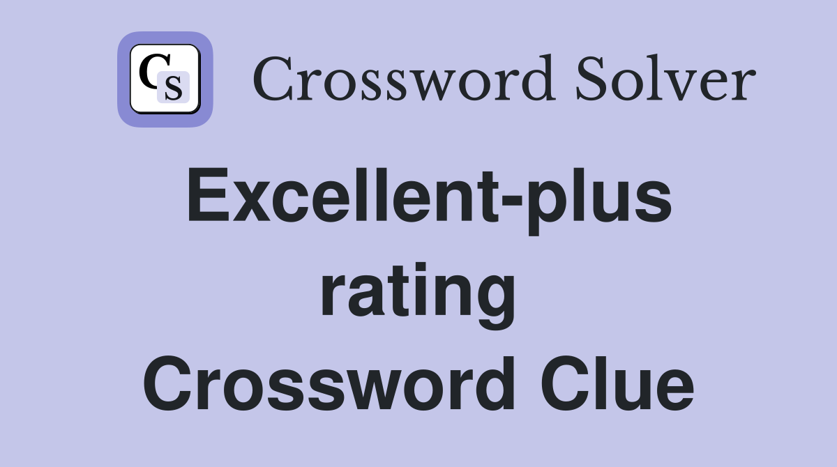 Excellent-plus rating Crossword Clue
