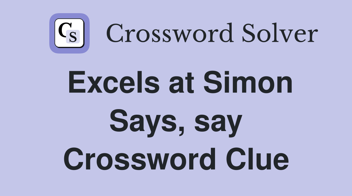 Excels at Simon Says, say Crossword Clue