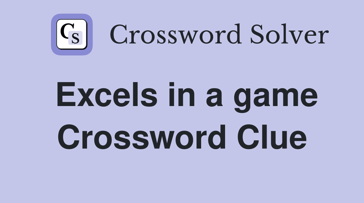 Excels in a game Crossword Clue
