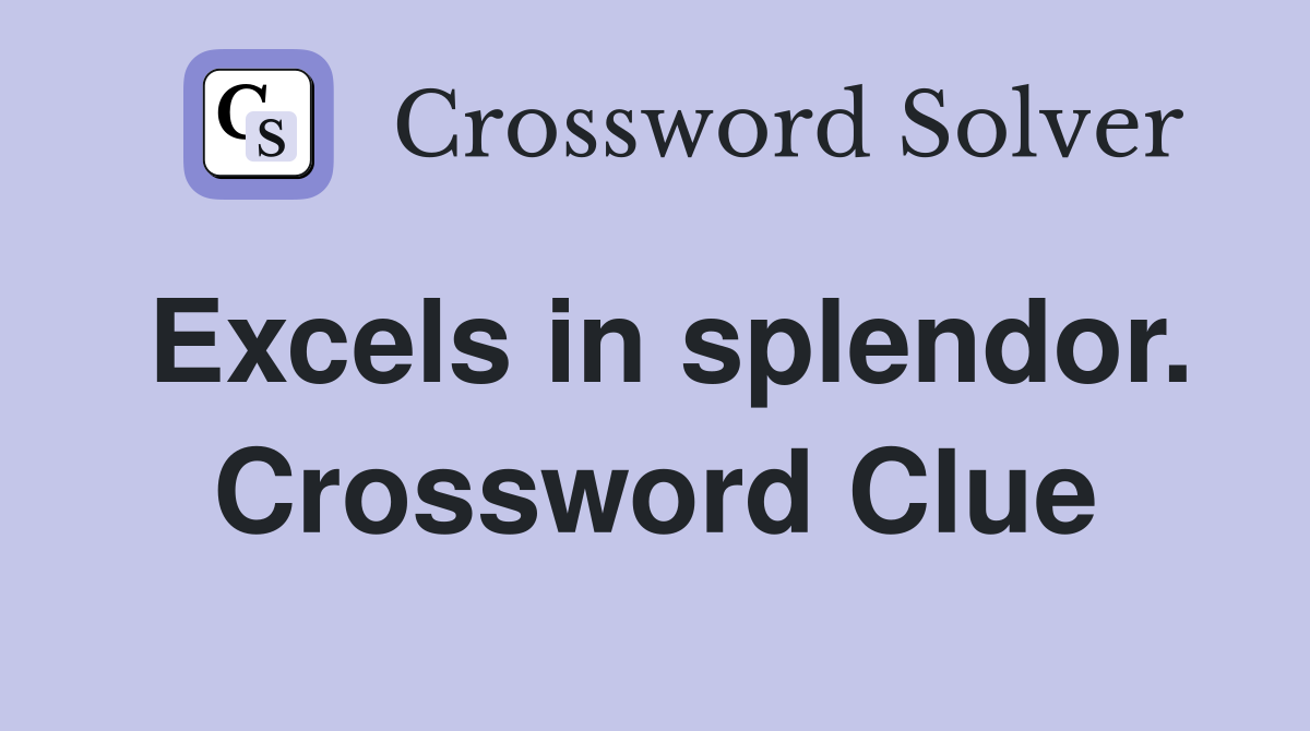 Excels in splendor. Crossword Clue