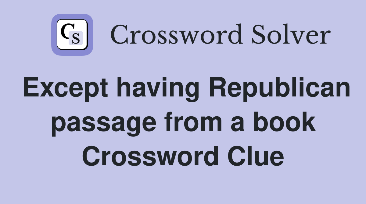 Except having Republican passage from a book Crossword Clue