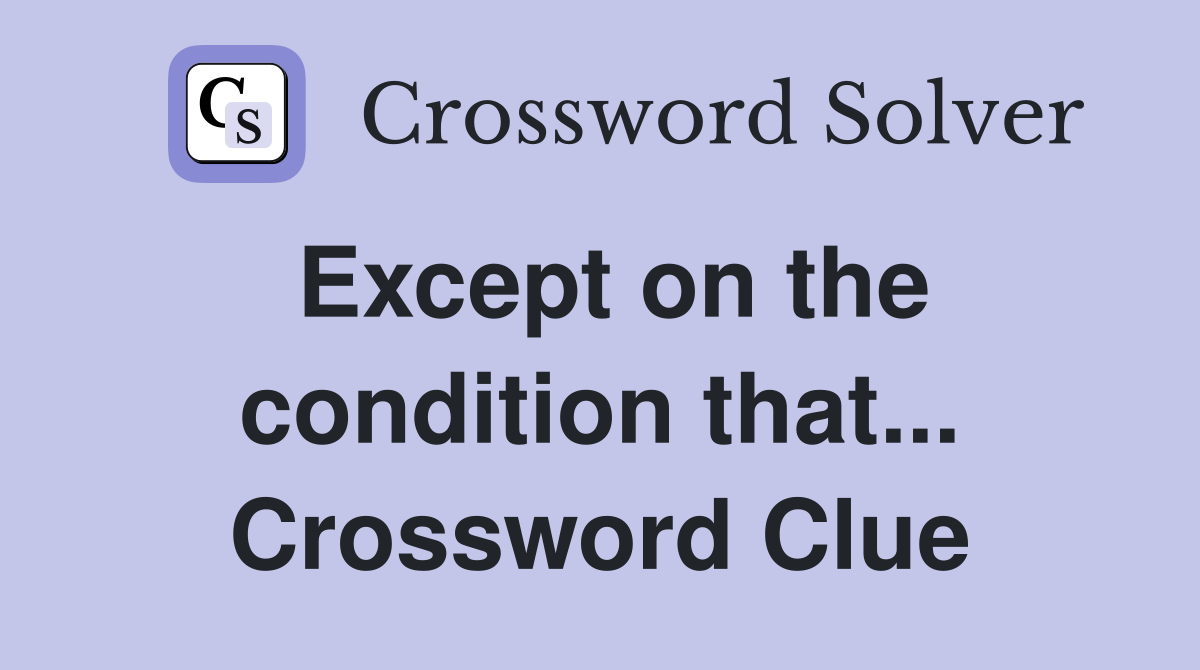 Except on the condition that... Crossword Clue