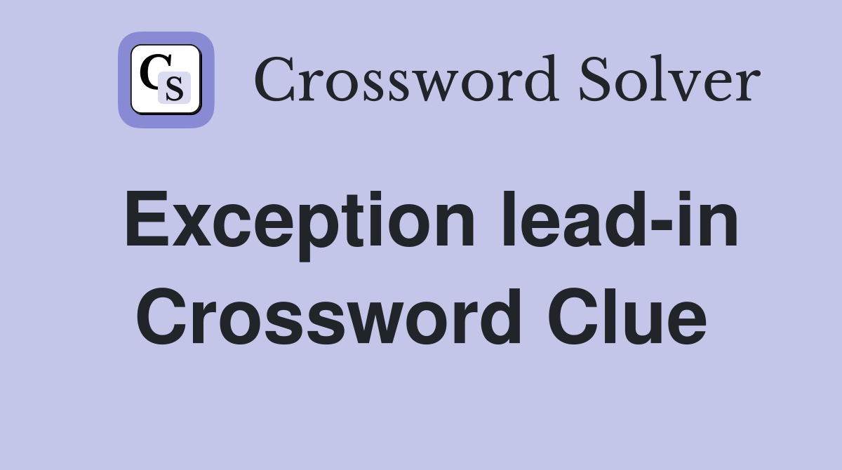 Exception lead-in Crossword Clue