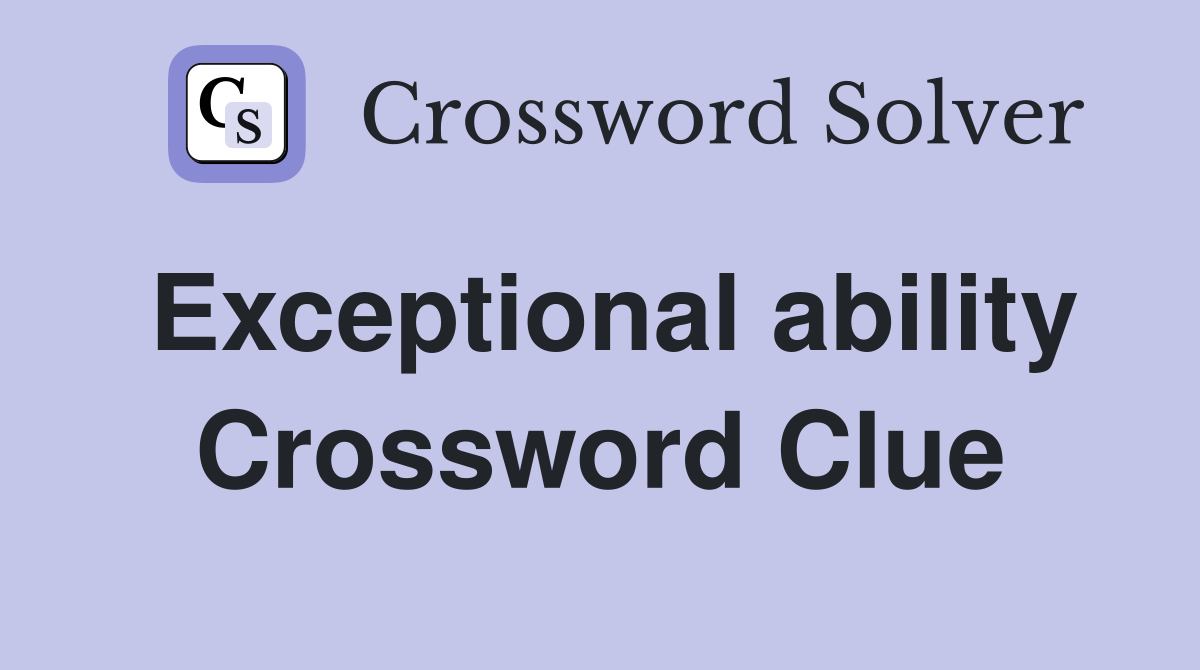 Exceptional ability Crossword Clue