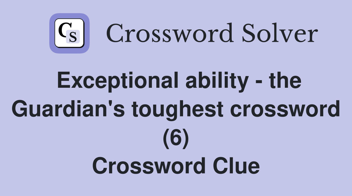 Exceptional ability - the Guardian's toughest crossword (6) Crossword Clue