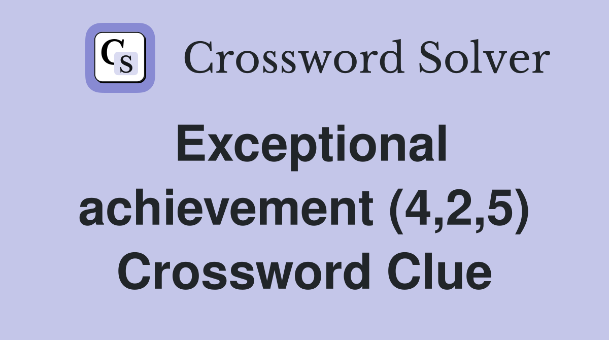 Exceptional achievement (4,2,5) Crossword Clue