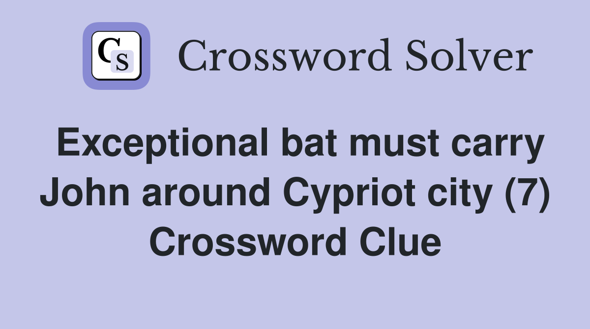 Exceptional bat must carry John around Cypriot city (7) Crossword Clue