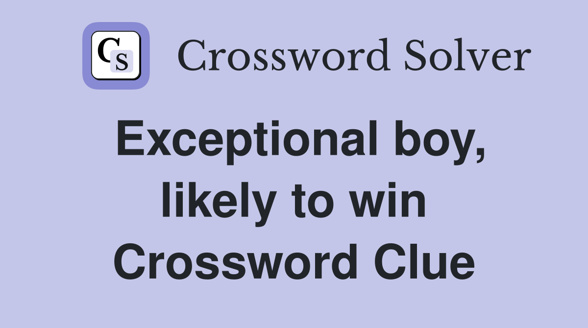 Exceptional boy, likely to win Crossword Clue