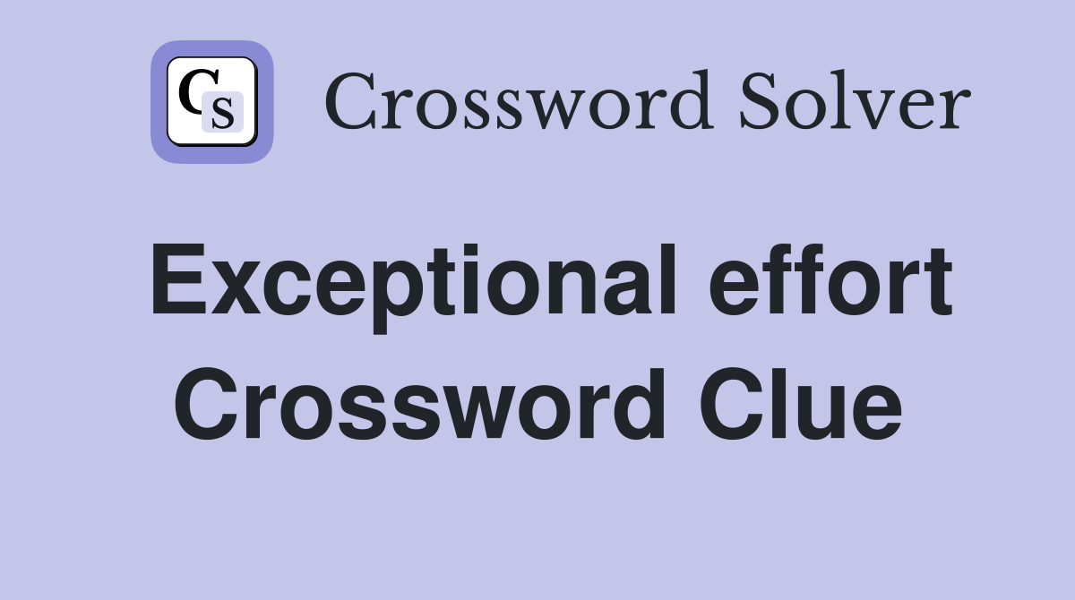 Exceptional effort Crossword Clue