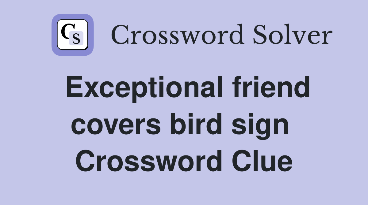 Exceptional friend covers bird sign  Crossword Clue