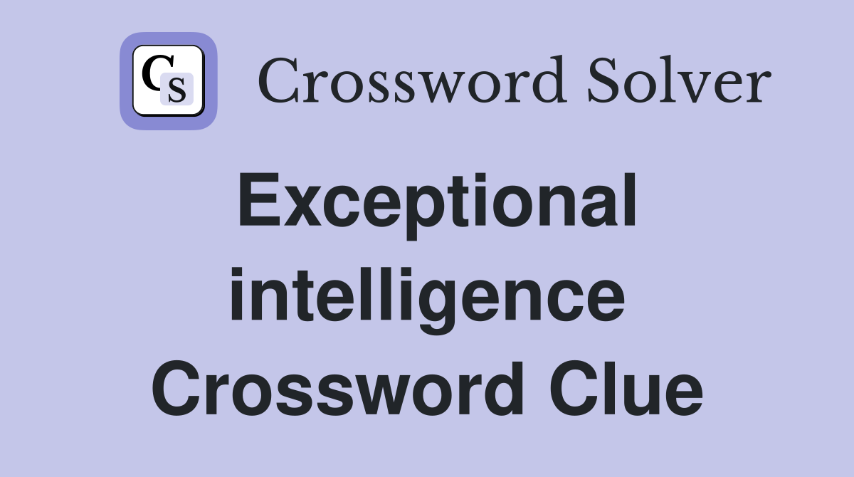 Exceptional intelligence Crossword Clue