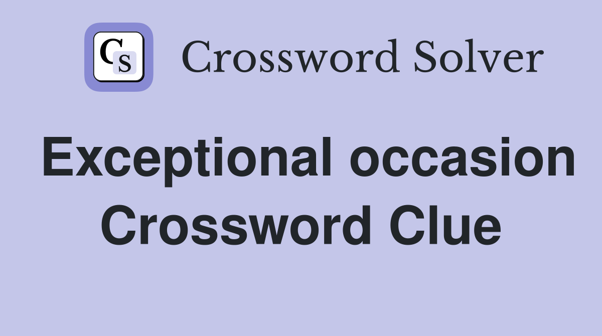 Exceptional occasion Crossword Clue