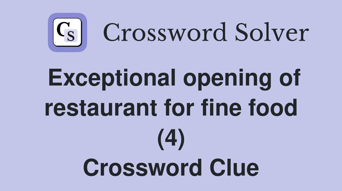 Exceptional opening of restaurant for fine food (4) Crossword Clue