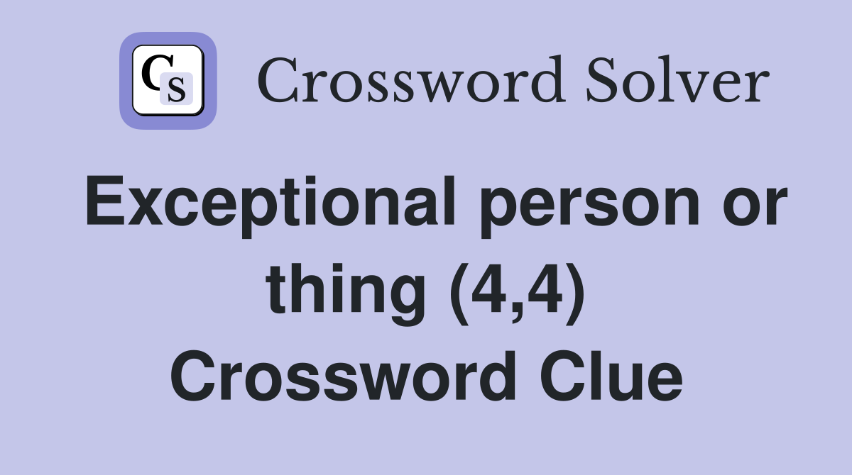 Exceptional person or thing (4,4) Crossword Clue