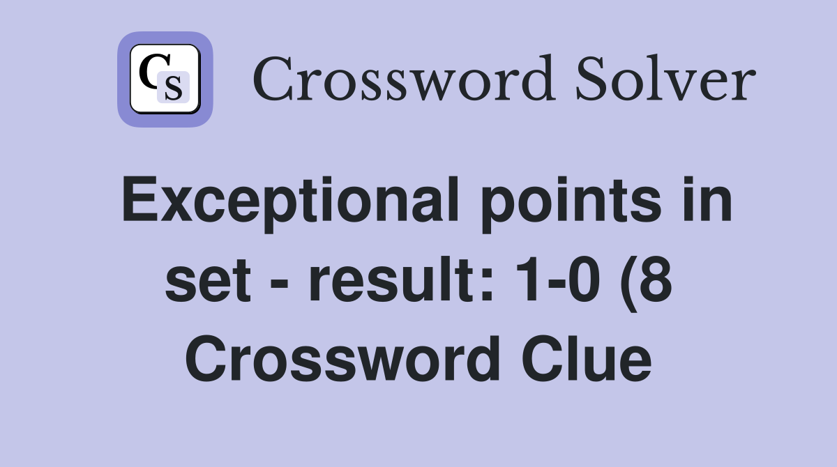 Exceptional points in set result: 1 0 (8) Crossword Clue Answers Exceptional points in set result: 1 0 (8) Crossword Clue Answers