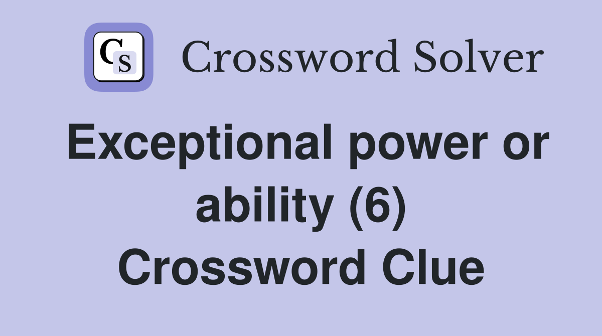 Exceptional power or ability (6) Crossword Clue