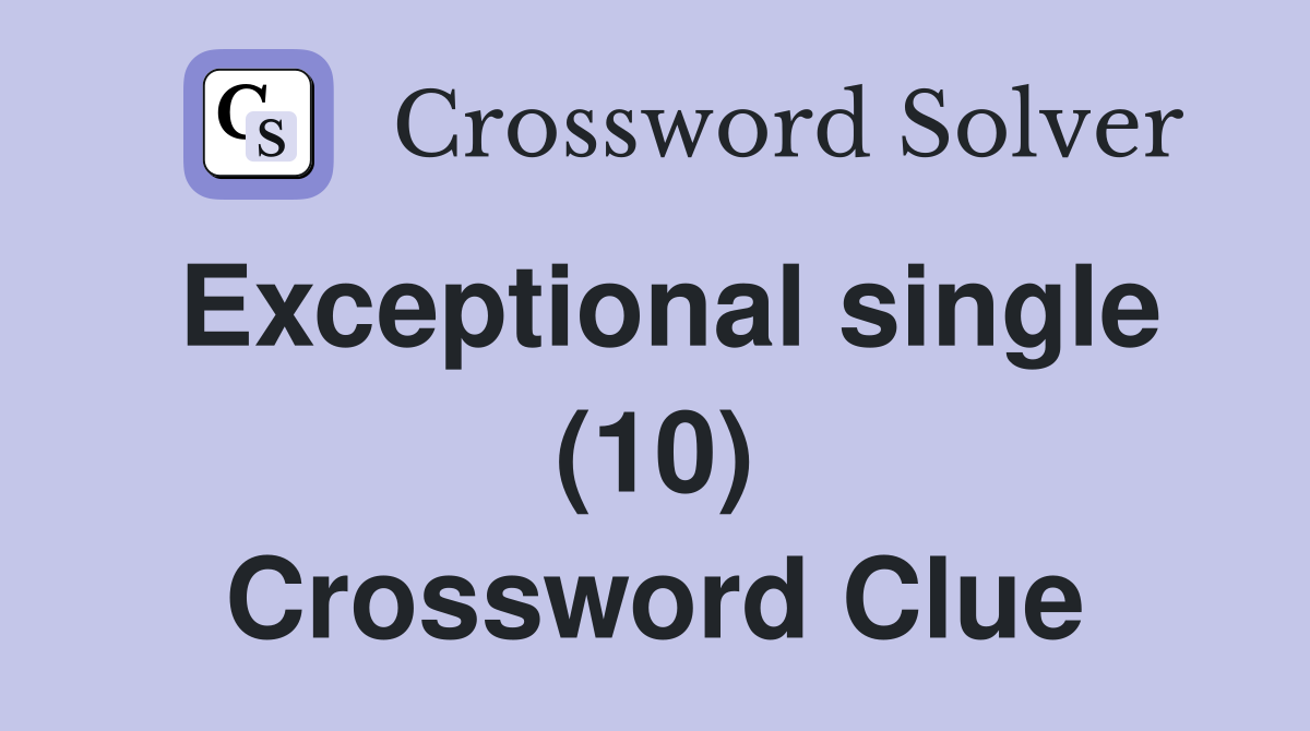Exceptional single (10) Crossword Clue