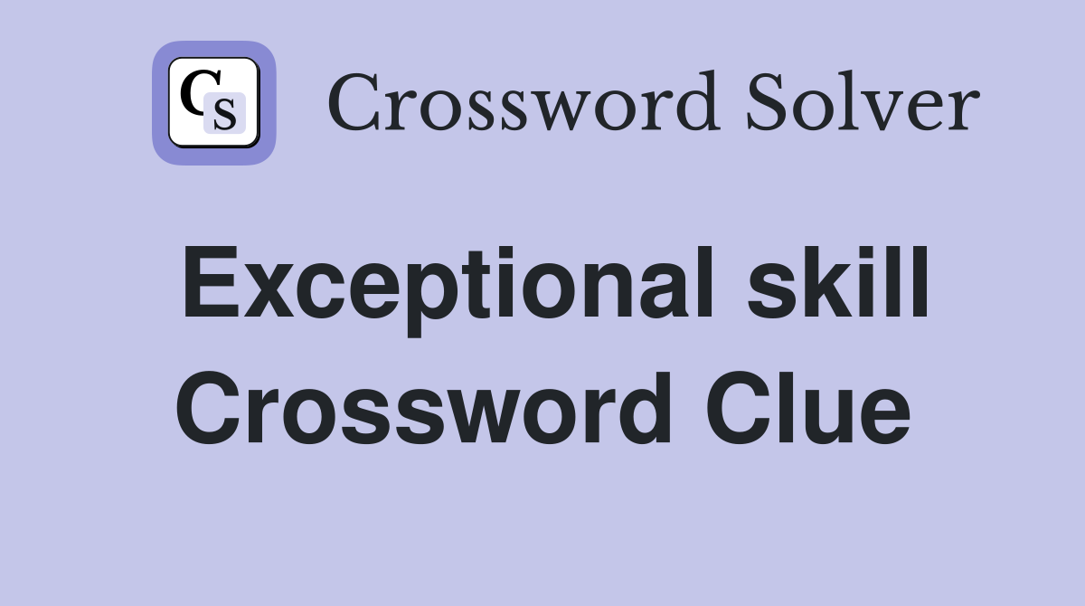 Exceptional skill Crossword Clue