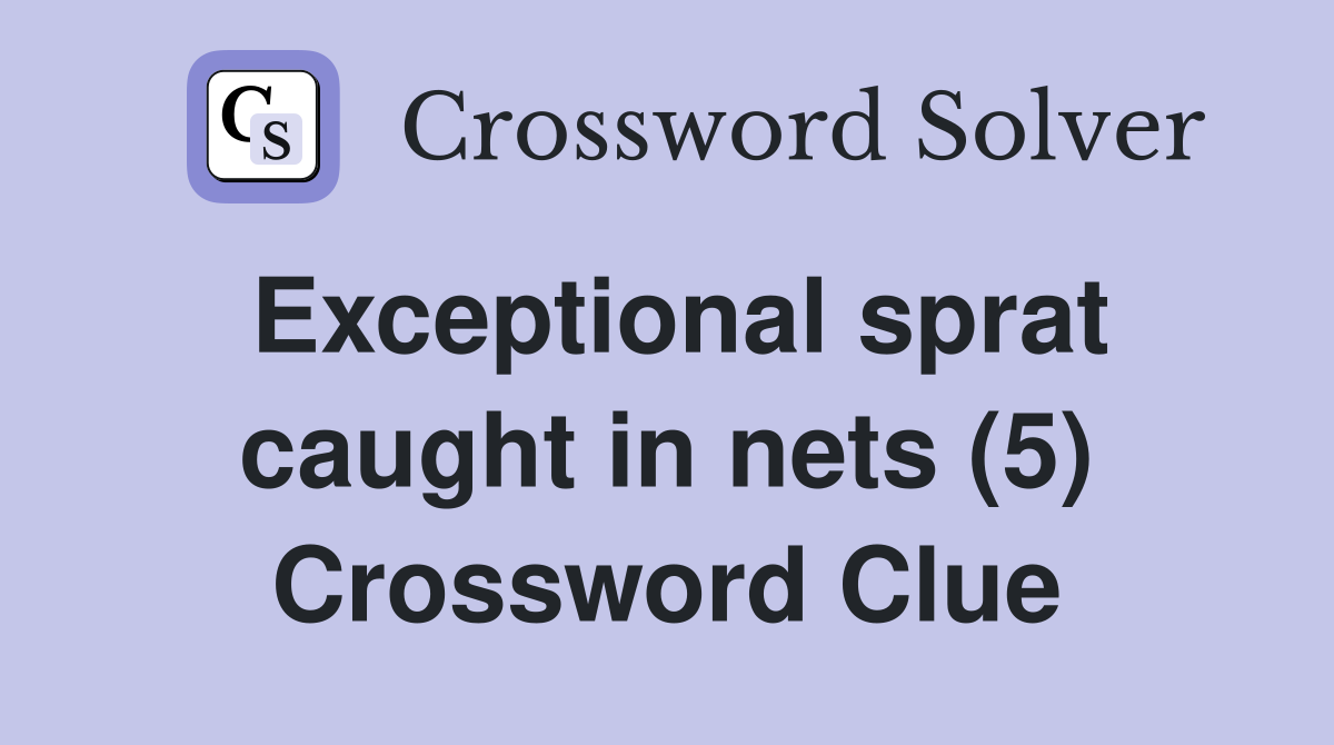 Exceptional sprat caught in nets (5) Crossword Clue