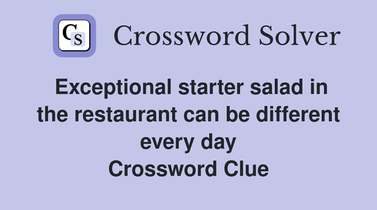 Exceptional starter salad in the restaurant can be different every day Crossword Clue