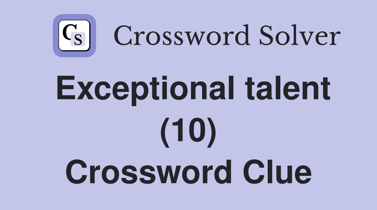 Exceptional talent (10) Crossword Clue