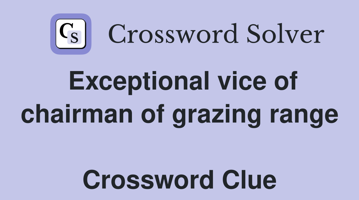 Exceptional vice of chairman of grazing range  Crossword Clue