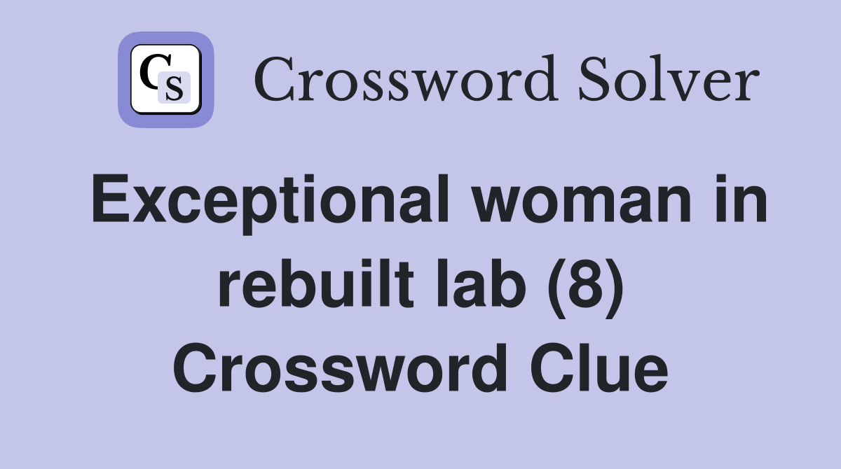 Exceptional woman in rebuilt lab (8) Crossword Clue