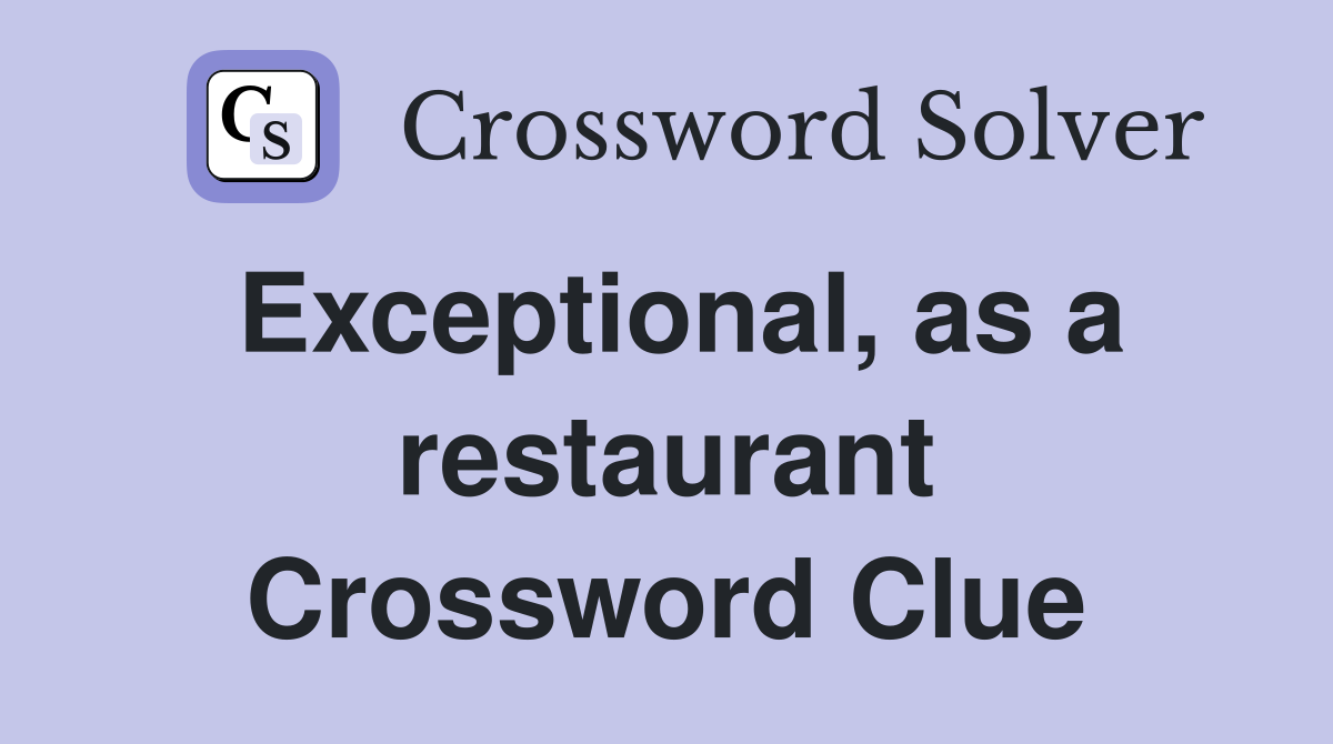 Exceptional, as a restaurant Crossword Clue