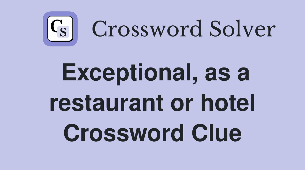 Exceptional, as a restaurant or hotel Crossword Clue