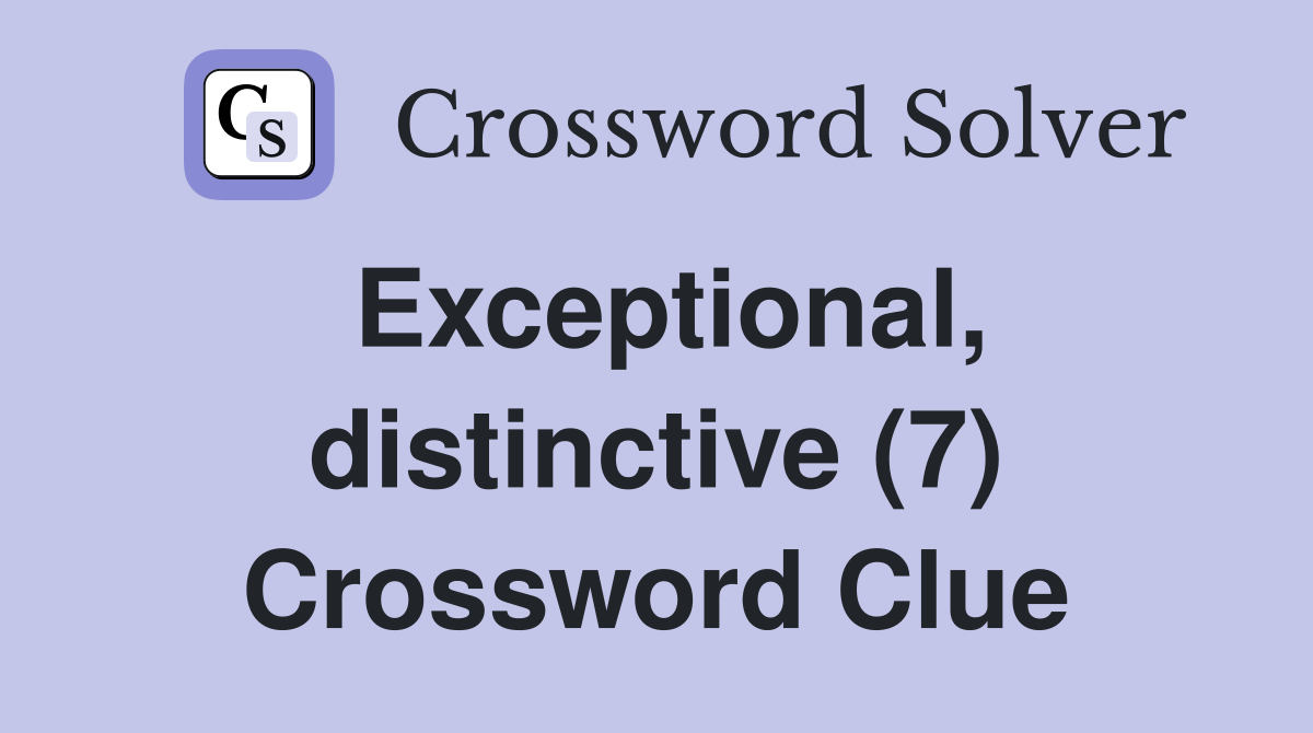 Exceptional, distinctive (7) Crossword Clue