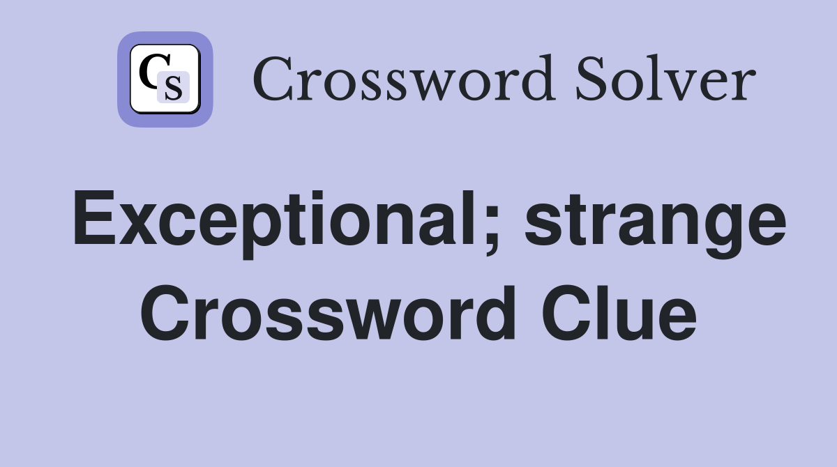 Exceptional; strange Crossword Clue