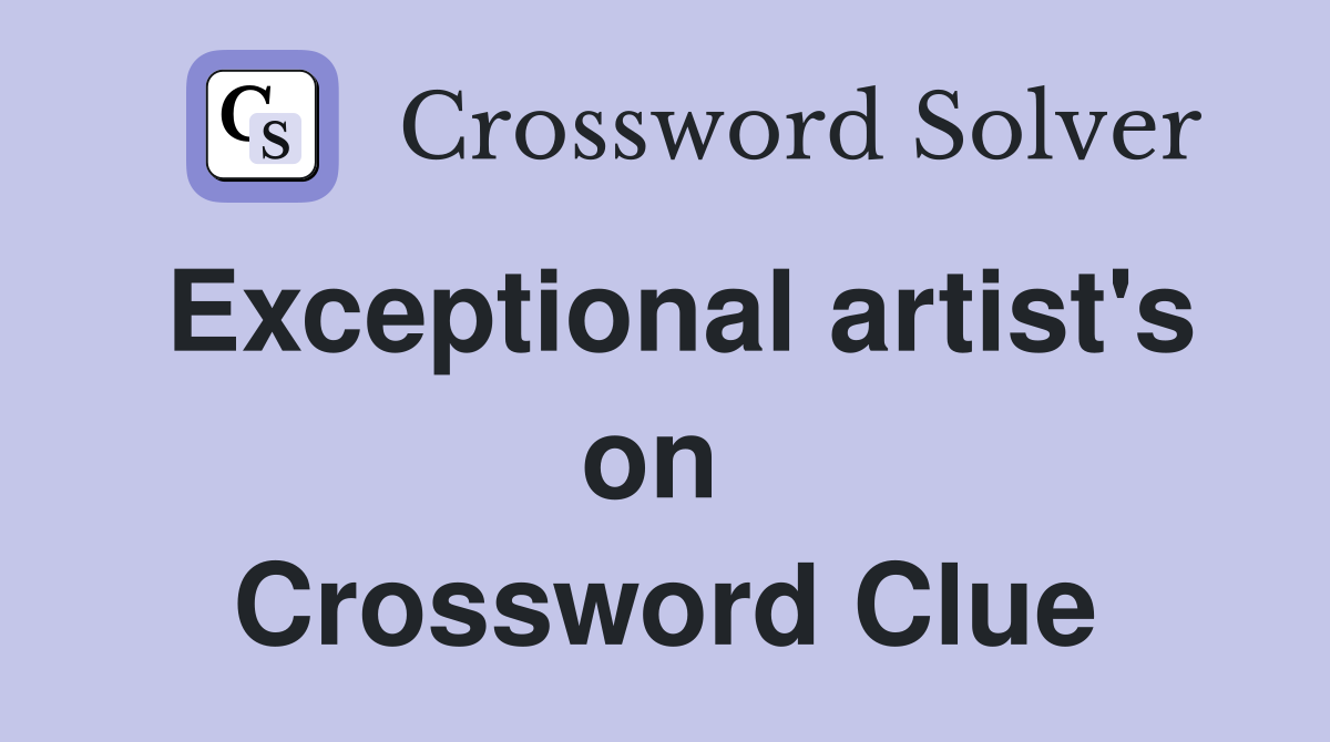 Exceptional artist's on  Crossword Clue