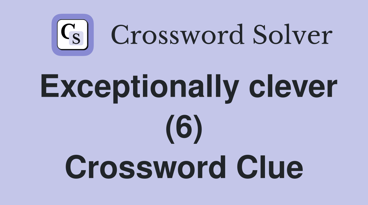 Exceptionally clever (6) Crossword Clue