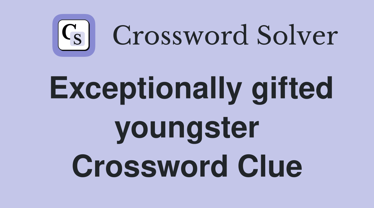 Exceptionally gifted youngster Crossword Clue