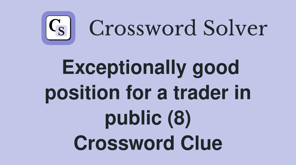 Exceptionally good position for a trader in public (8) Crossword Clue