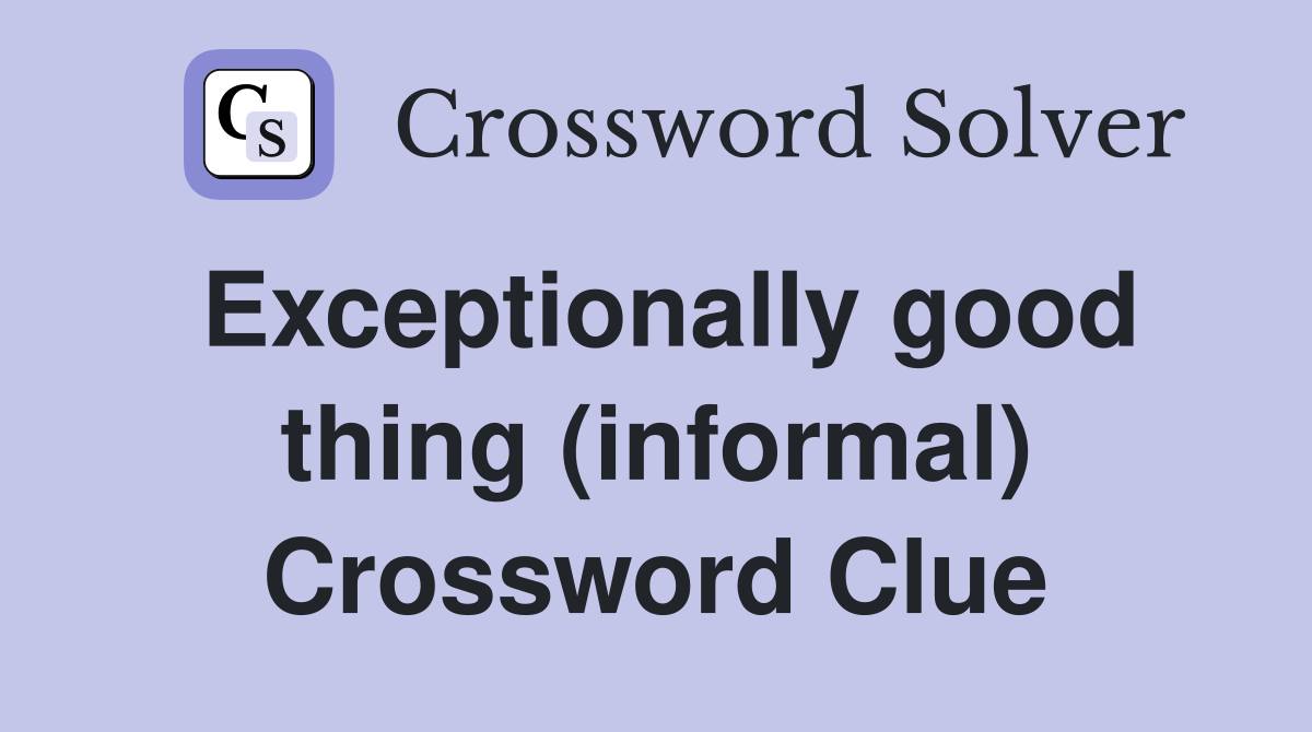 Exceptionally good thing (informal) Crossword Clue