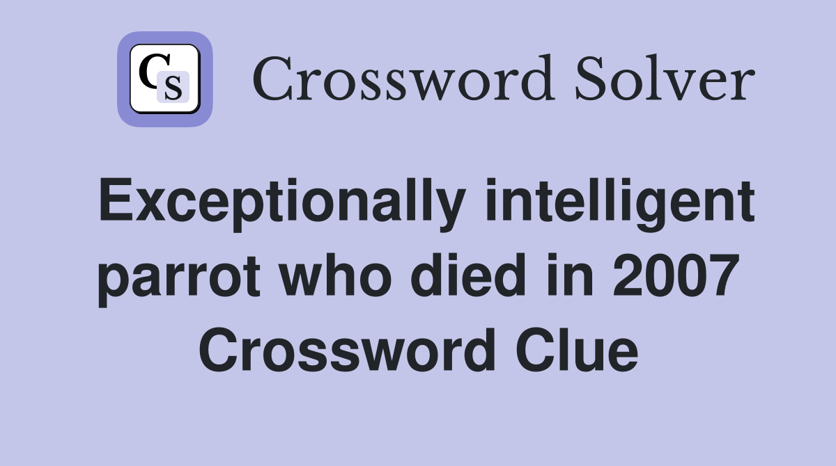 Exceptionally intelligent parrot who died in 2007 Crossword Clue