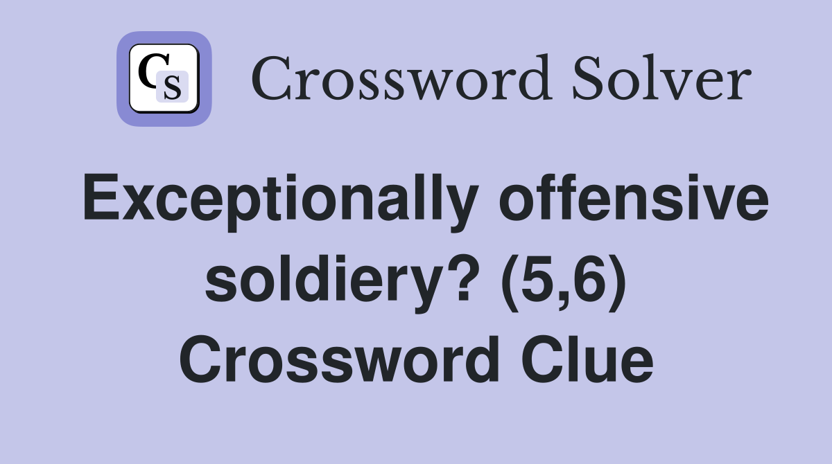 Exceptionally offensive soldiery? (5,6) Crossword Clue