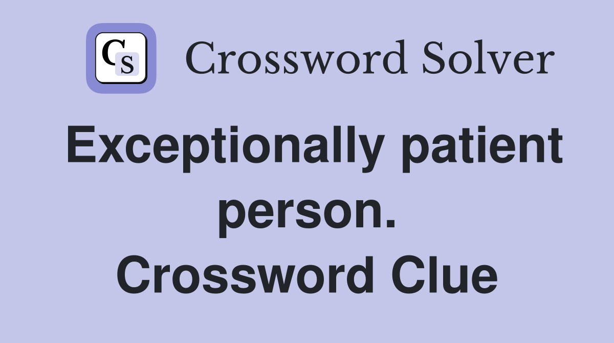 Exceptionally patient person. Crossword Clue