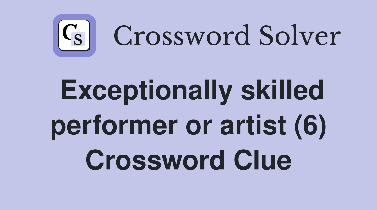 Exceptionally skilled performer or artist (6) Crossword Clue