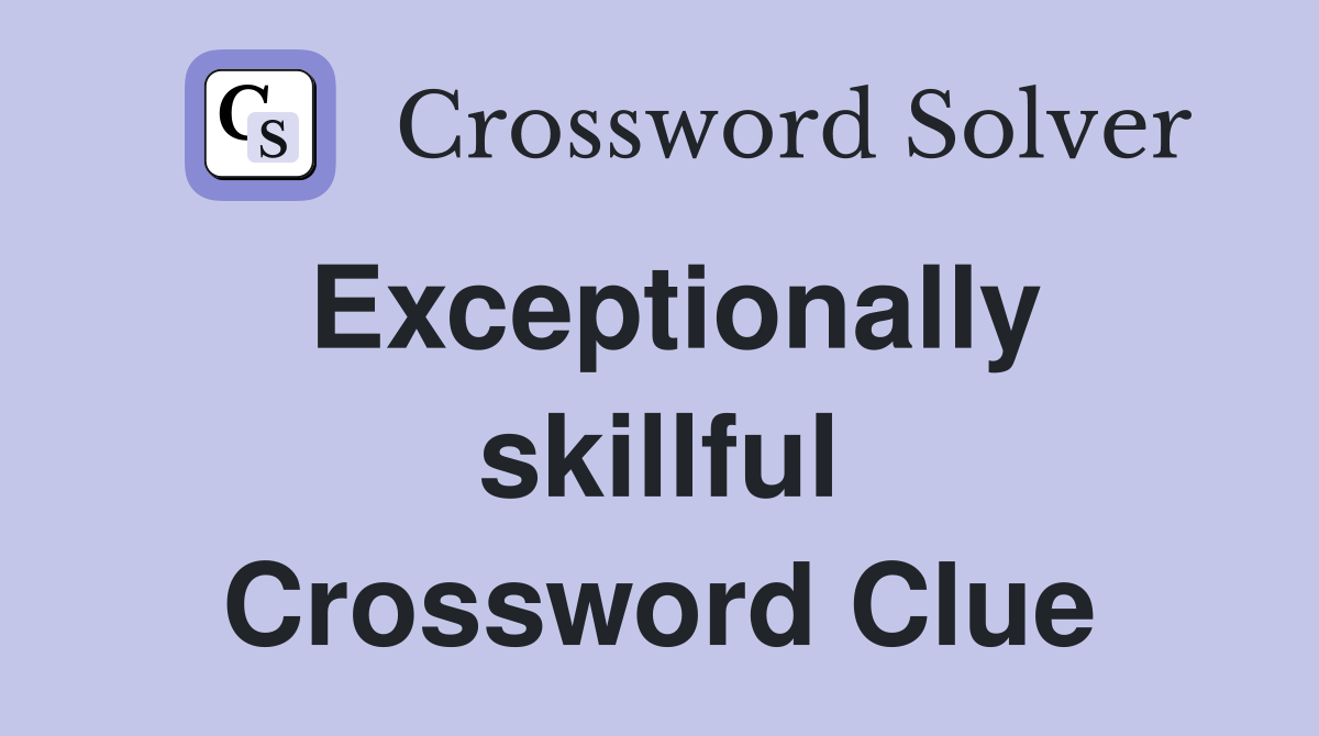 Exceptionally skillful Crossword Clue