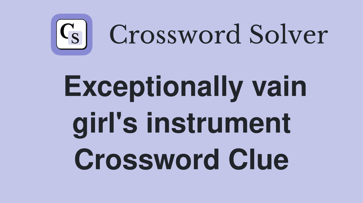 Exceptionally vain girl's instrument Crossword Clue