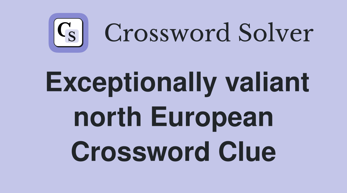 Exceptionally valiant north European Crossword Clue