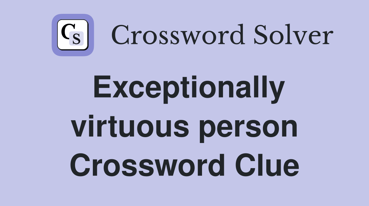 Exceptionally virtuous person Crossword Clue