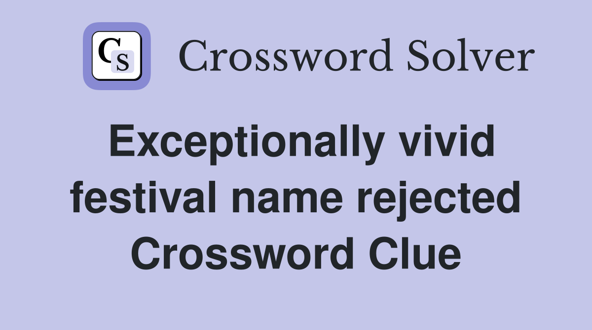 Exceptionally vivid festival name rejected Crossword Clue