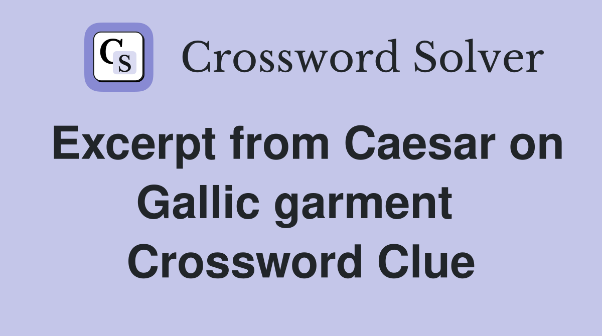 Excerpt from Caesar on Gallic garment  Crossword Clue