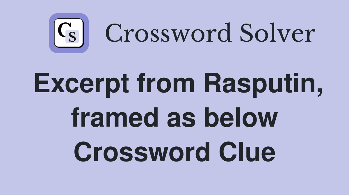 Excerpt from Rasputin, framed as below Crossword Clue