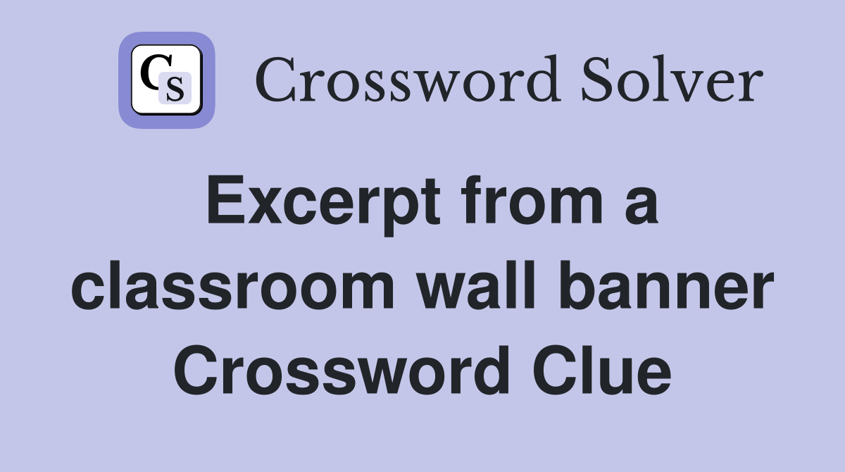 Excerpt from a classroom wall banner Crossword Clue