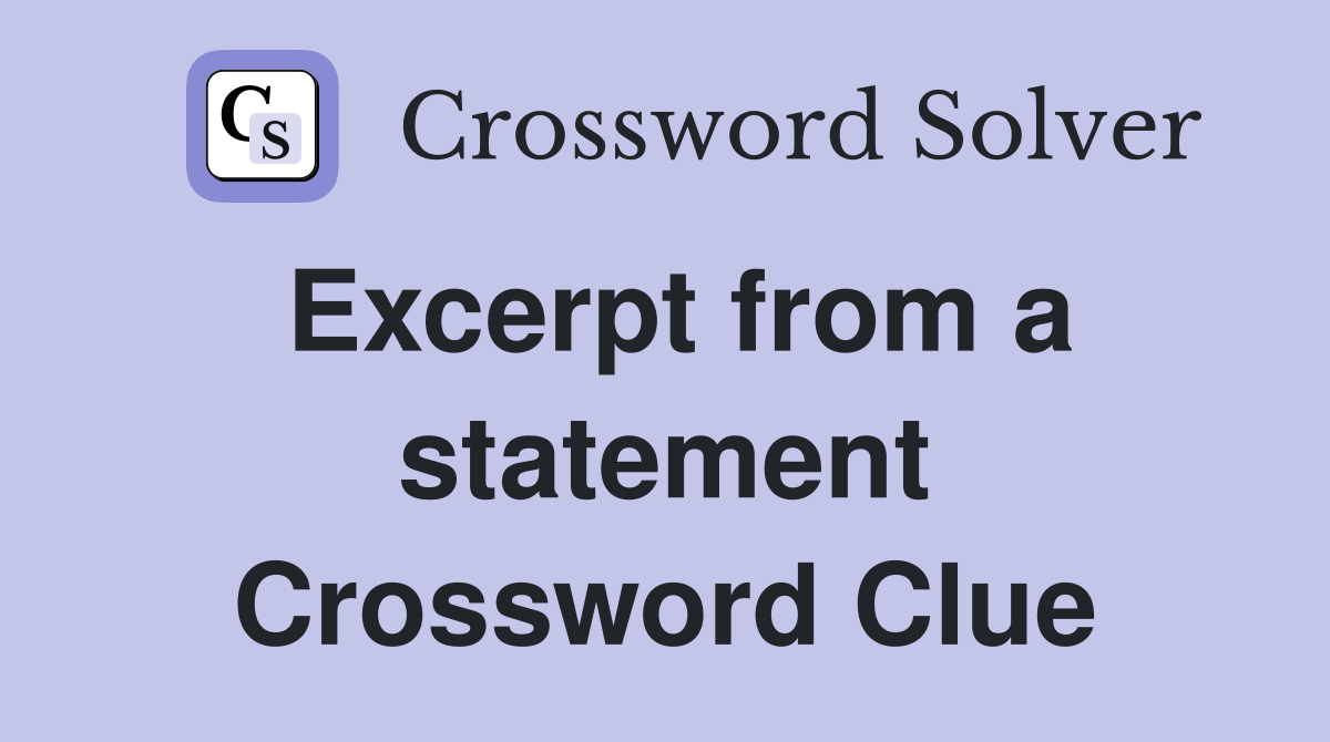 Excerpt from a statement Crossword Clue